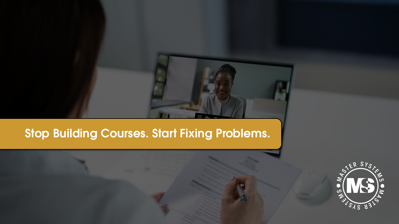 Title card: Stop building courses. Start fixing problems.